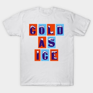 COLD AS ICE T-Shirt